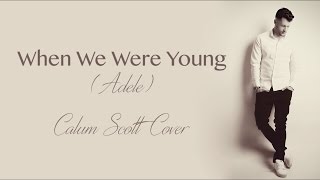When We Were Young Adele - Calum Scott Cover Lyrics
