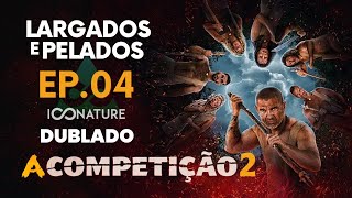 EP 04 DUBLADO: A COMPETIÇÃO 2 (LARGADOS E PELADOS) @iconature-br