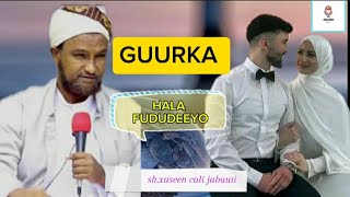 Guurka hala fududeeyo || Faaidooyinka ay leedahay in guurka lafududeeyo || Sh.xuseen cali jabuuti