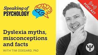 Dyslexia myths, misconceptions, and facts, with Tim Odegard, PhD | Speaking of Psychology