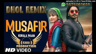 Musafir Dhol Remix Ver 2 Korala Maan KAKA PRODUCTION Latest Punjabi Songs 2021