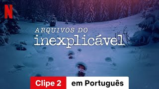 Arquivos do Inexplicável (Temporada 1 Clipe 2) | Trailer em Português | Netflix