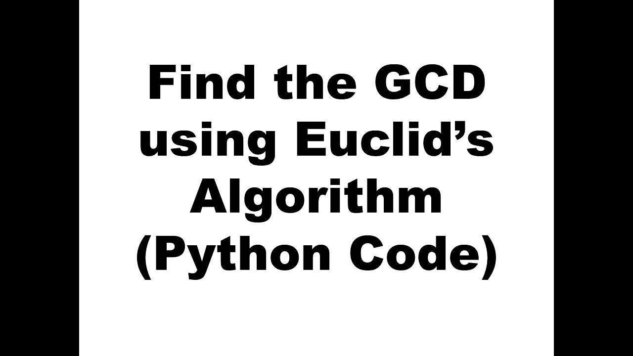 Find The GCD Using Euclid's Algorithm (Python Code) - YouTube