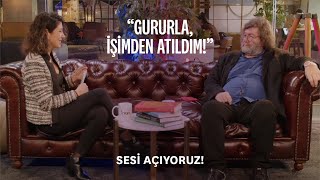 “Gururla, işimden atıldım!” | Levent Erden