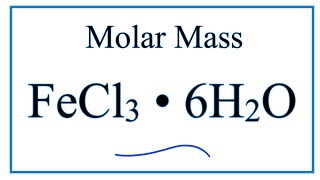 Molar Mass / Molecular Weight of FeCl3 . 6H2O