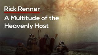 A Multitude of the Heavenly Host — Rick Renner