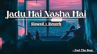 Jadu Hai Nasha Hai (Slowed + Reverb)| Shreya Ghoshal | John Abraham | Bipasa Basu | Feel The Beat