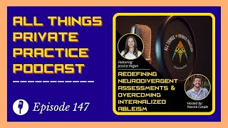 Episode 147: Redefining Neurodivergent Assessments \u0026 Overcoming Internalized Ableism | Jessica Hogan