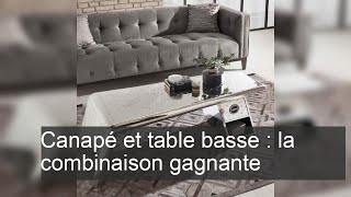 Canapé et table basse : la combinaison gagnante