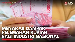 Menakar Dampak Pelemahan Rupiah Bagi Industri Nasional | IDX CHANNEL