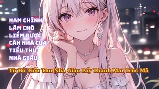 FULL Làm Chó Liếm Cho Tiểu Thư Nhà Giàu Kiếm Được Căn Nhà Về Cưới Thanh Mai Trúc Mã