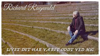 Richard Ragnvald   Livet Det Har Været Godt Ved Mig