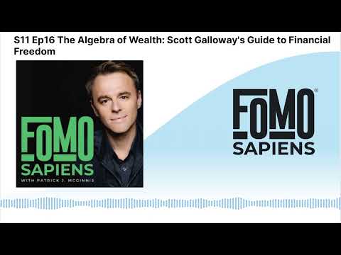 S11 Ep16 The Algebra of Wealth: Scott Galloway's Guide to Financial Freedom FOMO Sapiens with…