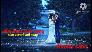 Best love song kumar sanu. slow reverb lofi song. Bollywood lofi song.