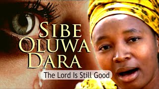 SIBE OLUWA DARA (Subtitled: The Lord Is Still Good) By EVOM SINGERS || Soundtrack from MY CONCLUSION