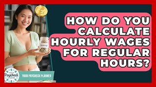 How Do You Calculate Hourly Wages For Regular Hours? - Your Paycheck Planner