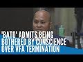 'Bato' admits being bothered by conscience over VFA termination