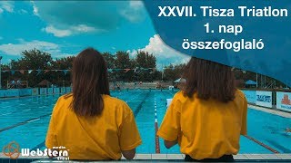 XXVII. Tisza Triatlon 2018 - 1. nap összefoglaló