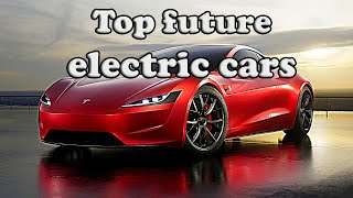 The Top Future Electric Cars 2022-2023