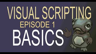 Visual Scripting Tutorial Series: The Basics