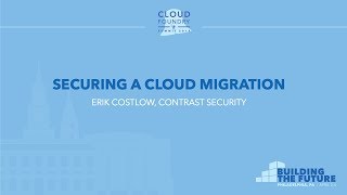 Securing a Cloud Migration - Erik Costlow, Contrast Security