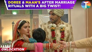 Doree 2 update: Doree \u0026 Maan’s after marriage rituals with a MAJOR twist | TV News