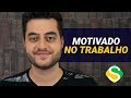 Como se manter motivado no trabalho - Dica Simples #08