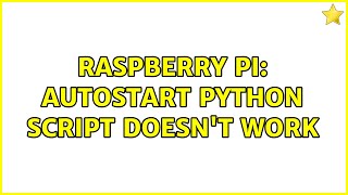 Raspberry Pi: Autostart Python script doesn't work (2 Solutions!!)
