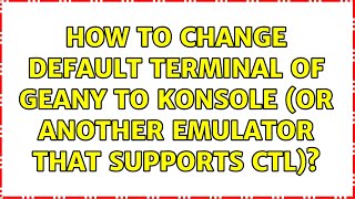 Ubuntu: How to change default terminal of Geany to Konsole (or another emulator that supports CTL)?