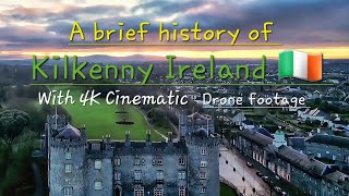 A brief history of: Kilkenny Ireland with 4k  cinematic drone footage .