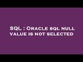 SQL : Oracle sql null value is not selected