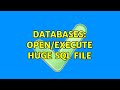 Databases: open/execute huge sql file (2 Solutions!!)