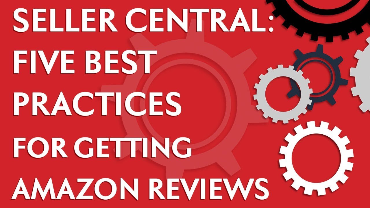 Seller Central: 5 Best Practices For Getting Amazon Reviews - YouTube