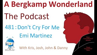 Podcast 481 : Don't Cry For Me Emi Martinez *An Arsenal Podcast
