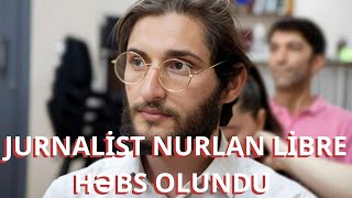 JURNALİST NURLAN LİBRENİ YAŞADIĞI EVDƏN HƏBS ETDİLƏR SAXLANILARKƏN ZOR TƏTBİQ EDİLİB.