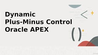 Building a Dynamic Plus-Minus Control in Oracle APEX