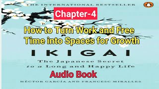 IKIGAI chapter-4: How to turn work and free time into Spaces for Growth
