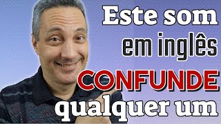 Este som em INGLÊS CONFUNDE qualquer um  | Pronúncias do Inglês