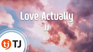 [TJ노래방] Love Actually - JJ / TJ Karaoke