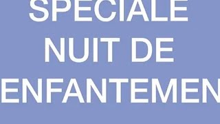 SPECIALE NUIT DE L'ENFANTEMENT