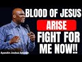 BLOOD OF JESUS ARISE AND FIGHT FOR ME NOW | APOSTLE JOSHUA SELMAN