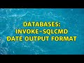 Databases: Invoke-SQLCmd Date output format (3 Solutions!!)