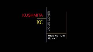 mile ho tum humko violin 🎻 cover song by kushmita KC