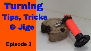 Turning Tips, Tricks and Jigs - Episide 3