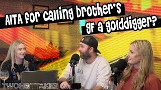 AITA for Calling my Brother's Girlfriend a Golddigger?