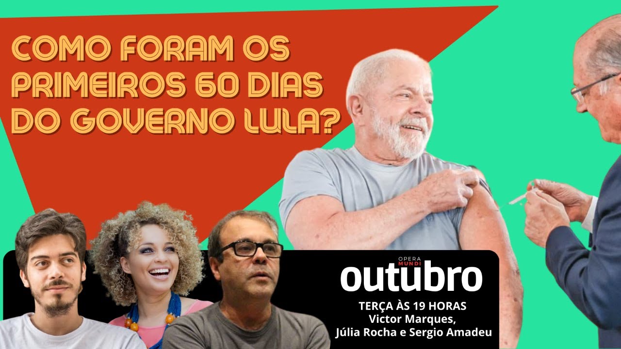 COMO FORAM OS PRIMEIROS 60 DIAS DO GOVERNO LULA? - OUTUBRO #72 - 28/02 ...