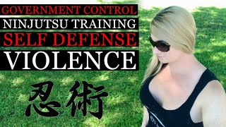 Random Thoughts: Government Control, It will get worse: Ninjutsu Training, Self Defense & Violence