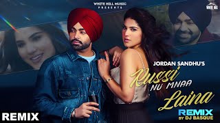 Russi Nu Mnaa Laina (Remix) Jordan Sandhu Ft. Shree Brar | DJ Basque | Punjabi Songs 2022