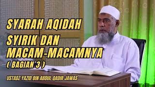 SYARAH AQIDAH SYIRIK DAN MACAM MACAMNYA (BAGIAN 3). Ustadz Yazid bin Abdul Qadir Jawas #manhajsalaf