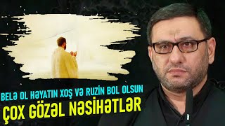 Belə ol həyatın xoş və ruzin bol olsun - Hacı Şahin - Çox gözəl nəsihətlər